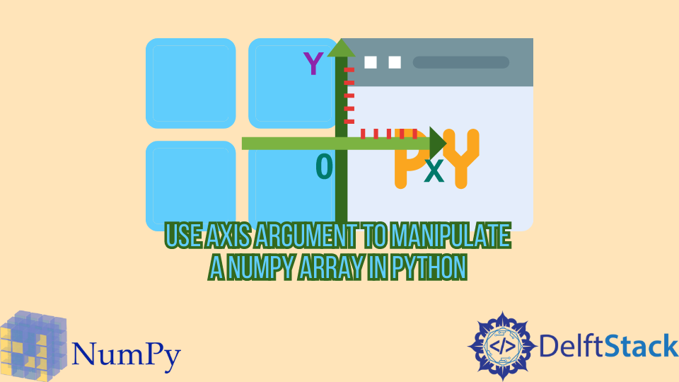 use-axis-argument-to-manipulate-a-numpy-array-in-python-delft-stack